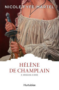 Title: Hélène de Champlain T3: Gracias a dios !, Author: Nicole Fyfe-Martel