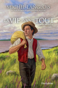 Title: La vie avant tout - Tome 1: Le destin en marche, Author: Michel Langlois