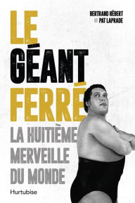 Title: Le Géant Ferré. La huitième merveille du monde, Author: Pat Laprade