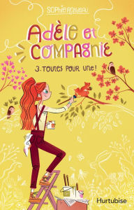 Title: Adèle et compagnie - Tome 3: Toutes pour une, Author: Sophie Rondeau