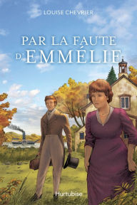 Title: Par la faute d'Emmélie, Author: Louise Chevrier