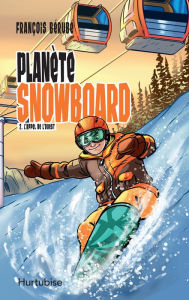 Title: Planète snowboard - Tome 2: L'appel de l'Ouest, Author: François Bérubé