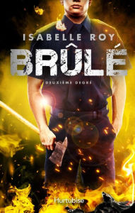 Title: Brûlé - Tome 2: Deuxième degré, Author: Isabelle Roy