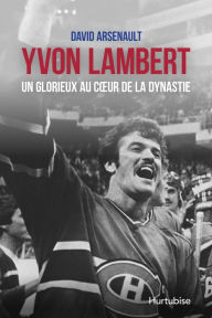 Title: Yvon Lambert, un glorieux au coeur de la dynastie, Author: David Arsenault