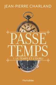 Title: Passe temps - Tome 1: Le temps et l'oubli, Author: Jean-Pierre Charland