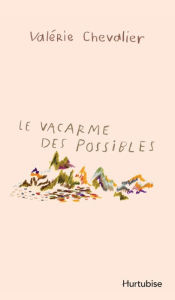 Title: Le vacarme des possibles, Author: Valérie Chevalier