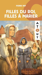 Title: Filles du roi, filles à marier, Author: Pierre Roy