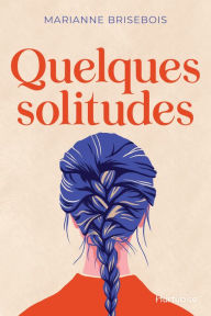 Title: Quelques solitudes, Author: Marianne Brisebois