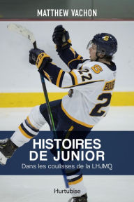 Title: Histoires de junior: Dans les coulisses de la LHJMQ, Author: Matthew Vachon