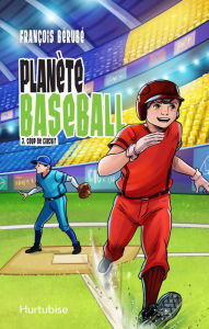 Title: Planète baseball - Tome 3: Coup de circuit, Author: François Bérubé