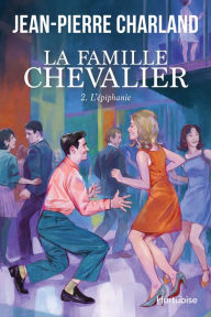 Title: La Famille Chevalier - Tome 2: Une génération dans le vent, Author: Jean-Pierre Charland