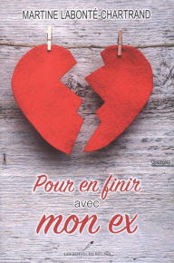 Title: Pour en finir avec mon ex, Author: Martine Labonté-Chartrand