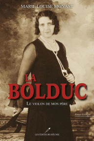 Title: La Bolduc : Le violon de mon père N.E., Author: Marie Louise Monast