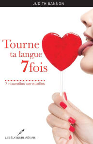 Title: Tourne ta langue 7 fois: 7 nouvelles sensuelles, Author: Judith Bannon