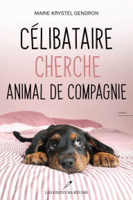 Title: Célibataire cherche animal de compagnie, Author: Marie-Krystel Gendron