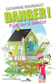 Title: Danger! Filles sur le chantier, Author: Catherine Bourgault