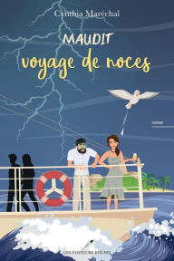 Title: Maudit voyage de noces, Author: Cynthia Maréchal