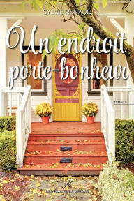 Title: Un endroit porte-bonheur, Author: Sylvie Renaud