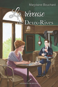 Title: La rêveuse de Deux-Rives, Author: Marjolaine Bouchard