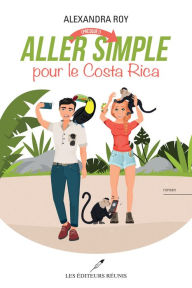 Title: Aller (presque!) simple pour le Costa Rica, Author: Alexandra Roy