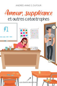 Title: Amour, suppléance et autres catastrophes, Author: Andrée-Anne G. Dufour