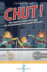 Title: Chut !: Ne répétez à personne que les hockeyeuses sont superstitieuses, Author: Caroline Simard