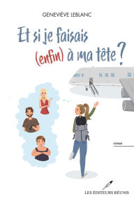 Title: Et si je faisais (enfin) à ma tête?, Author: Geneviève Leblanc