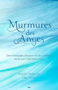 Title: Murmures des Anges: Des messages d'espoir et de guérison de la part des amoureux, Author: Maudy Fowler