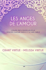 Title: Les anges de l'amour: 5 étapes providentielles pour trouver l'amour parfait et le faire durer, Author: Melissa Virtue