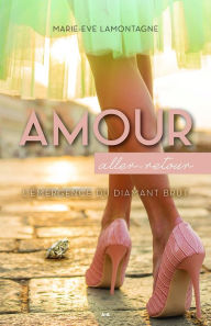 Title: Amour aller-retour - L'émergence du diamant brut, Author: Michael Chaiken