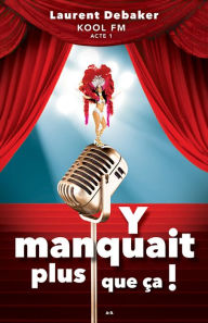 Title: Y manquait plus que ça!: KOOL FM - ACTE 1, Author: Laurent Debaker