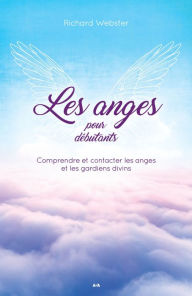 Title: Les Anges pour Débutants: Bienvenue aux anges dans votre vie, Author: Richard Webster