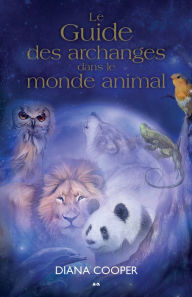 Title: Le guide des archanges dans le monde animal, Author: Diana Cooper