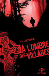 Title: À l'ombre des villages, Author: Valérie Dionne