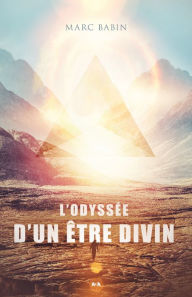 Title: L'odyssée d'un être divin, Author: Marc Babin