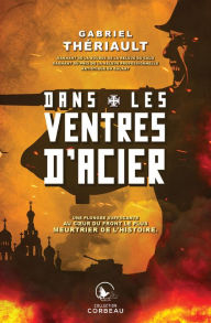 Title: Dans les ventres d'acier, Author: Gabriel Thériault