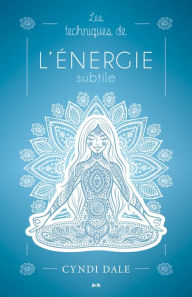 Title: Les techniques de l'énergie subtile: Des transformations qui procurent de la joie, de la santé et de l'amour., Author: Cyndi Dale