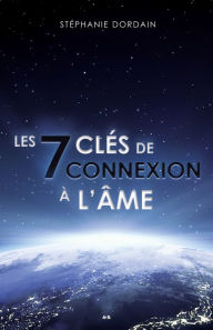 Title: Les 7 clés de connexion à l'âme, Author: Stéphanie Dordain