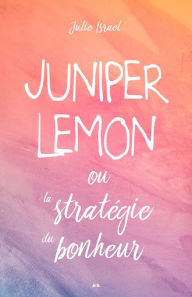 Title: Juniper Lemon ou la stratégie du bonheur, Author: Julie Israel