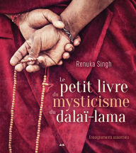 Title: Le petit livre du mysticisme du Dalaï-lama: Enseignements essentiels, Author: Renuka Singh