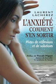 Title: L'anxiété comment s'en sortir : Pistes de réflexions et ..., Author: Laurent Lacherez