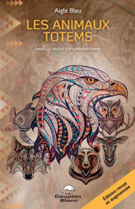 Title: Les animaux totems (N.E.): Dans la tradition amérindienne, Author: Aigle Bleu