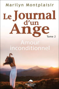 Title: Journal d'un ange 02 : Amour inconditionnel, Author: Marilyn Montplaisir