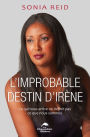 L'Improbable destin d'Irène: Ce qui nous arrive ne définit pas ce que nous sommes