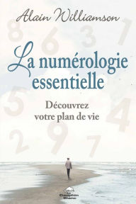 Title: La numérologie essentielle: Découvrez votre plan de vie et ses cycles, Author: Alain Williamson
