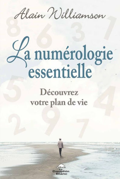 La numérologie essentielle: Découvrez votre plan de vie et ses cycles