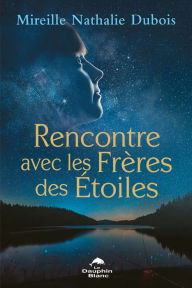 Title: Rencontre avec les Frères des Étoiles, Author: Mireille Nathalie Dubois