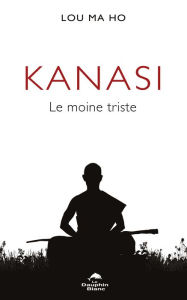 Title: Kanasi: Le moine triste, Author: Lou Ma Ho