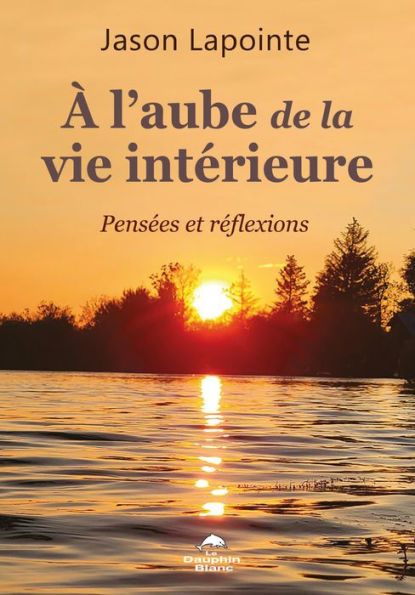 À l'aube de la vie intérieure: Pensées et réflexions