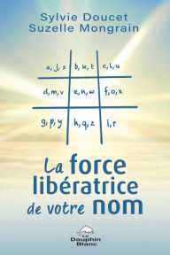 Title: La force libératrice de votre nom, Author: Sylvie Doucet